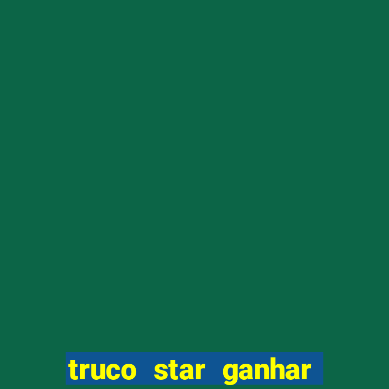 truco star ganhar dinheiro de verdade